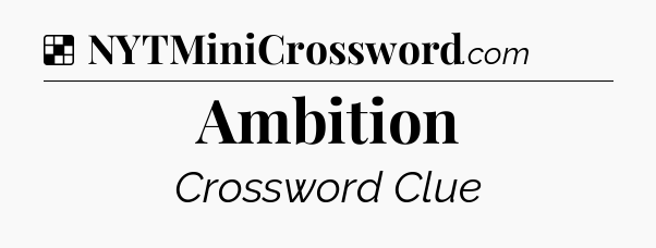 Solution: Ambition - NYT Crossword