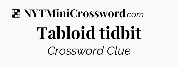 Solution: Tabloid tidbit - NYT Crossword