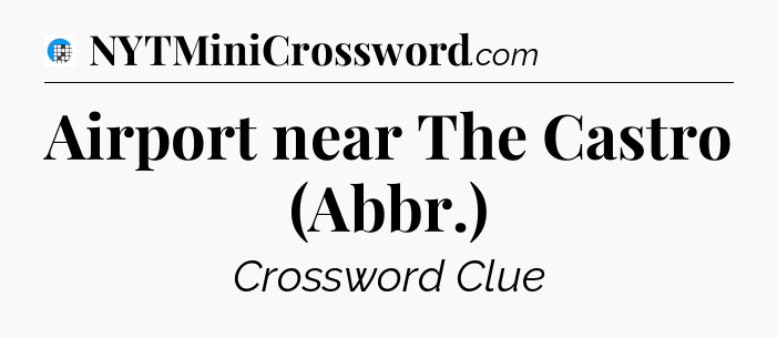 Airport near The Castro (Abbr.) Crossword Clue