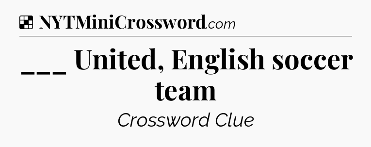 Solution: ___ United, English soccer team - NYT Crossword