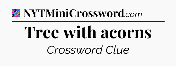 Tree with acorns Crossword Clue
