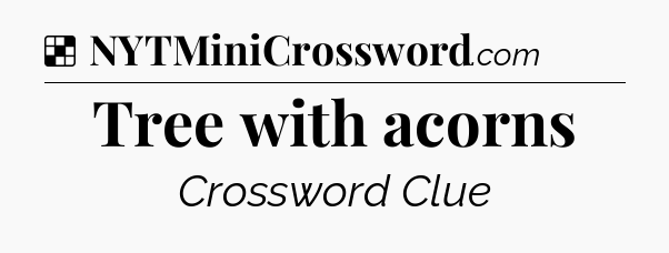 Solution: Tree with acorns - NYT Crossword