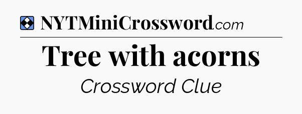 Solution: Tree with acorns - NYT Mini Crossword
