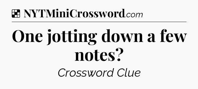 Solution: One jotting down a few notes - NYT Crossword