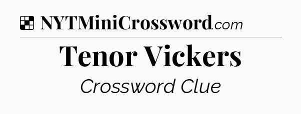 Solution: Tenor Vickers - NYT Crossword