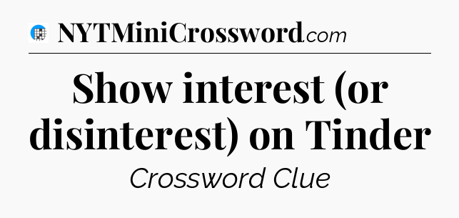 Show interest (or disinterest) on Tinder Crossword Clue