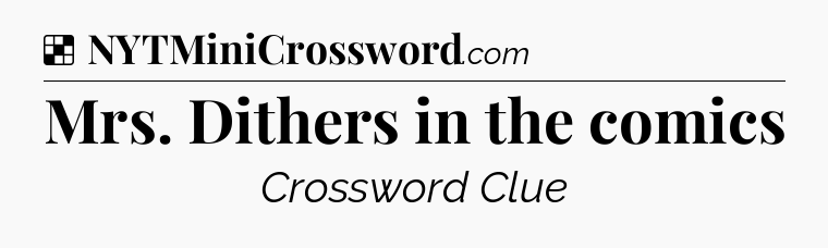 Solution: Mrs. Dithers in the comics - NYT Crossword