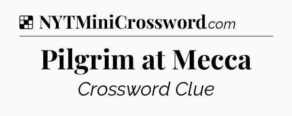 Solution: Pilgrim at Mecca - NYT Crossword