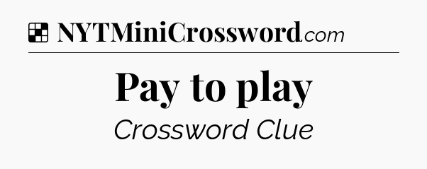 Solution: Pay to play - NYT Crossword