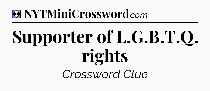 Solution: Supporter of L.G.B.T.Q. rights - NYT Mini Crossword