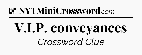 Solution: V.I.P. conveyances - NYT Crossword