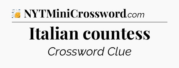 Italian countess - 7 Little Words