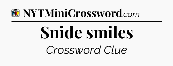 Snide smiles Crossword Clue