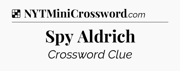 Solution: Spy Aldrich - NYT Crossword
