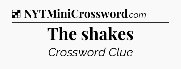 Solution: The shakes - NYT Crossword