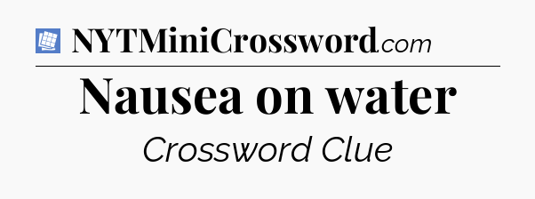 Nausea on water Puzzle Page Crossword Clue