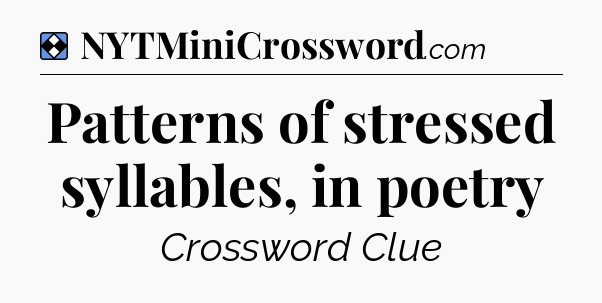 Solution: Patterns of stressed syllables, in poetry - NYT Mini Crossword
