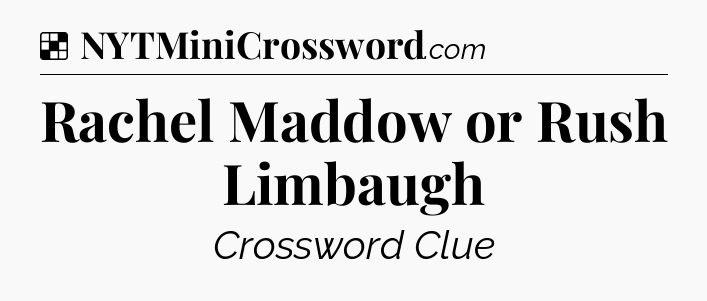 Solution: Rachel Maddow or Rush Limbaugh - NYT Crossword