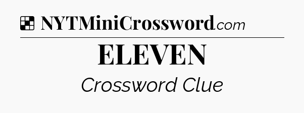 Solution: ELEVEN - NYT Crossword