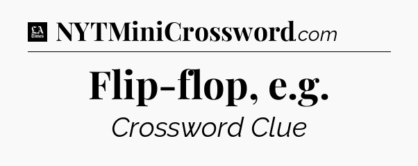 Flip-flop, e.g - LA Times Crossword