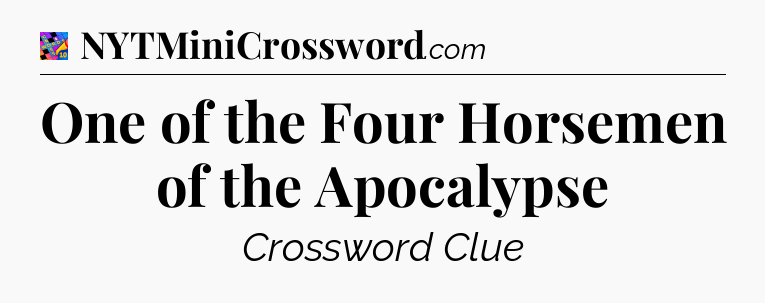 One of the Four Horsemen of the Apocalypse Crossword Clue