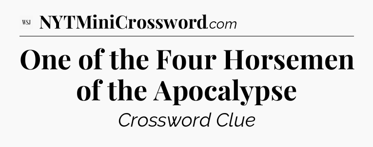 One of the Four Horsemen of the Apocalypse - WSJ Crossword
