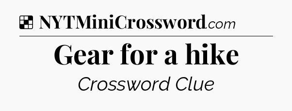 Solution: Gear for a hike - NYT Crossword