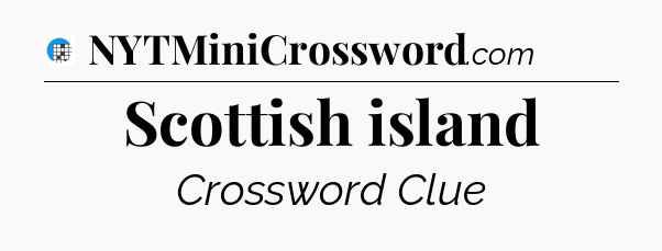 Scottish island Crossword Clue