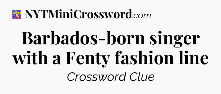Barbados-born singer with a Fenty fashion line Codycross