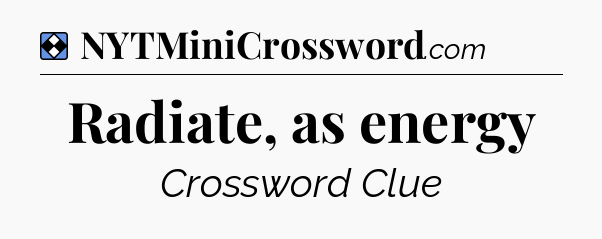 Solution: Radiate, as energy - NYT Mini Crossword