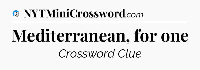Mediterranean, for one Crossword Clue