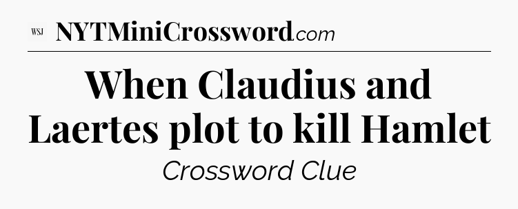 When Claudius and Laertes plot to kill Hamlet - WSJ Crossword