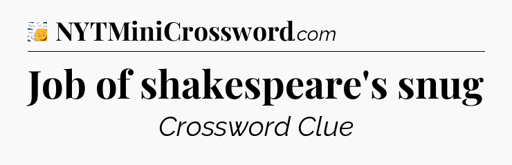 Job of shakespeare's snug - 7 Little Words