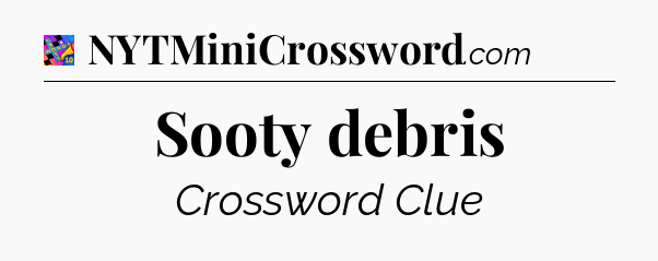 Sooty debris Crossword Clue