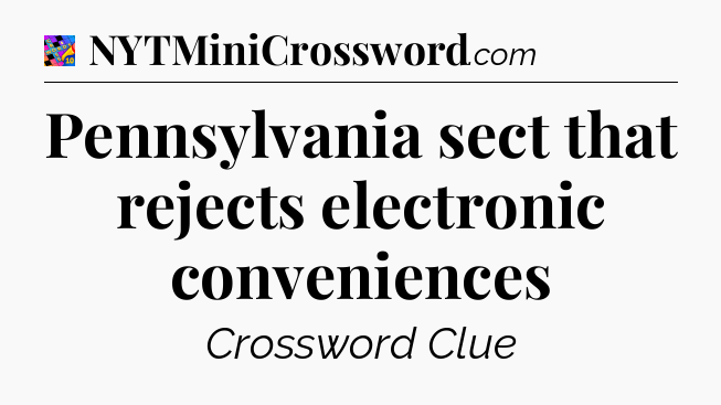 Pennsylvania sect that rejects electronic conveniences Crossword Clue