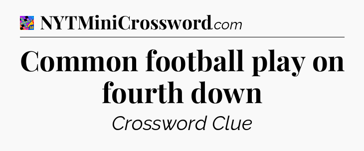 Common football play on fourth down Crossword Clue