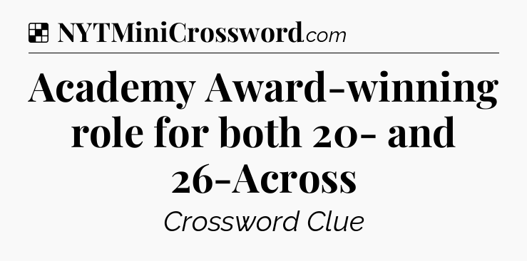 Solution: Academy Award-winning role for both 20- and 26-Across - NYT Crossword