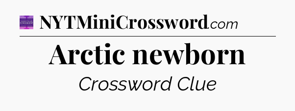 Arctic newborn - Thomas Joseph Crossword