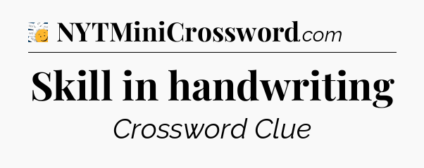 Skill in handwriting - 7 Little Words