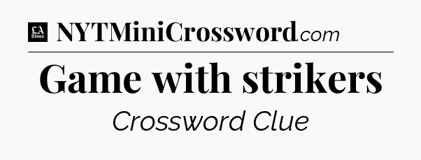 Game with strikers - LA Times Crossword