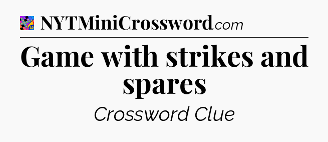 Game with strikes and spares Crossword Clue