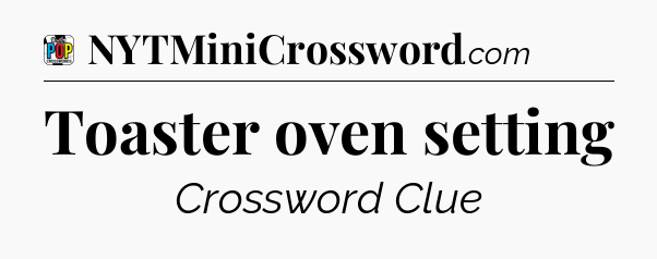 Toaster oven setting Crossword Clue