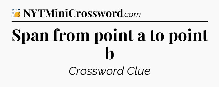 Span from point a to point b - 7 Little Words