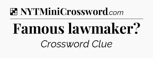 Solution: Famous lawmaker - NYT Crossword