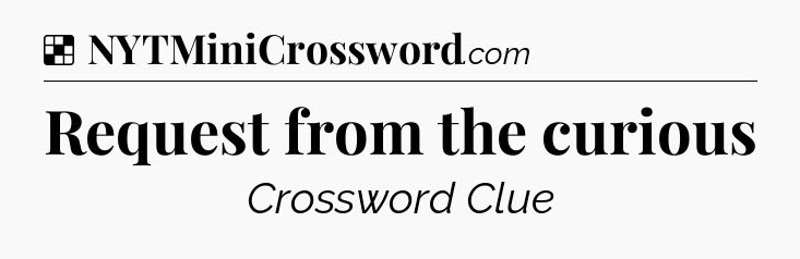 Solution: Request from the curious - NYT Crossword