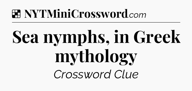 Solution: Sea nymphs, in Greek mythology - NYT Crossword