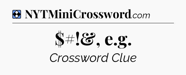 Solution: $#!&, e.g - NYT Mini Crossword