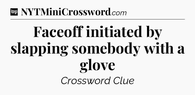 Faceoff initiated by slapping somebody with a glove Crossword Clue