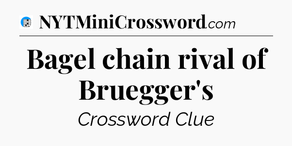 Bagel chain rival of Bruegger's Crossword Clue