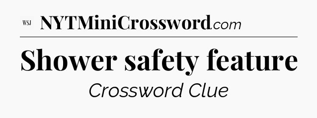 Shower safety feature - WSJ Crossword